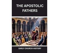 The Apostolic Fathers: Early Church Fathers and the Early Church (Early Christianity Series)