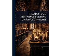 The Apostolic Method of Building Up Feeble Churches