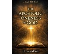 The Apostolic Oneness of God: A Simple Bible Truth