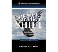 The Apostolic Paradigm Shift: Examining the Coming Reformation of Apostles and Apostolic Ministry: 2 (Apostolic Ministry Revival)