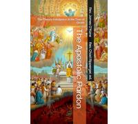 The Apostolic Pardon: The Plenary Indulgence at the Time of Death