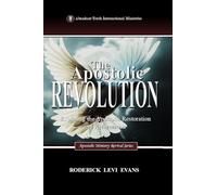 The Apostolic Revolution: Exploring the Apostolic Restoration and Reformation: 1 (Apostolic Ministry Revival)