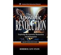 The Apostolic Revolution: Exploring the Apostolic Restoration and Reformation: 6 (Ministerial Endowments)