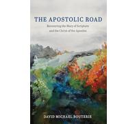 The Apostolic Road: Recovering the Mary of Scripture and the Christ of the Apostles
