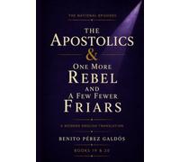 The Apostolics & One More Rebel and a Few Fewer Friars: A Modern Translation of Classic Spanish Historical Fiction (Second Series) (The National Episodes)