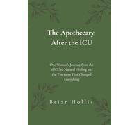 The Apothecary After the ICU: One Woman’s Journey from the MICU to Natural Healing and the Tinctures That Changed Everything