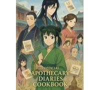 The Apothecary Diaries Cookbook: Official Inspired Recipes from the Inner Palace Feast.