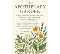 The Apothecary Garden: How to Grow and Harvest Your Own Medicinal Plants for Healing, Beauty, and Longevity (Femme Garden)