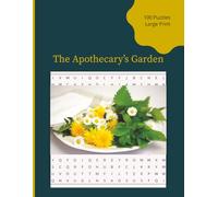 The Apothecary’s Garden: 100 Large Print Word Search Puzzles for Seniors and Adults: A Botanical Journey of Healing Herbs, Tea Traditions, and Seasonal Foraging for Cognitive Wellness