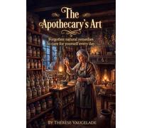 The Apothecary's Art: Forgotten natural remedies to care for yourself every day