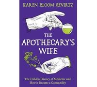 The Apothecary's Wife: The Hidden History of Medicine and How It Became a Commodity