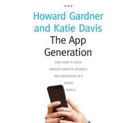 [The App Generation: How Today's Youth Navigate Identity, Intimacy, and Imagination in a Digital World] [Gardner, Howard] [September, 2014]