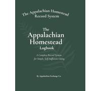 The Appalachian Homestead Logbook: A Complete Record System for Simple, Self-Sufficient Living