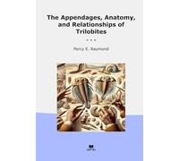 The Appendages, Anatomy, and Relationships of Trilobites (Classic Books)