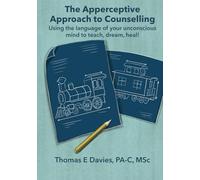 The Apperceptive Approach to Counseling: Using the language of your unconscious mind to teach, dream, heal!