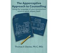 The Apperceptive Approach to Counseling: Using the language of your unconscious mind to teach, dream, heal!