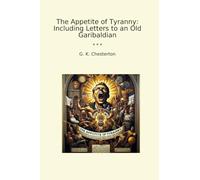 The Appetite of Tyranny: Including Letters to an Old Garibaldian (Classic Books)