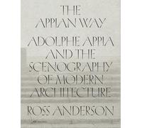 The Appian Way: Adolphe Appia and the Scenography of Modern Architecture