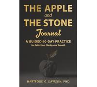The Apple and The Stone: A Guided 90-Day Practice for Reflection, Clarity, and Growth (The Apple and The Stone Framework)
