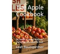 The Apple Cookbook: 50 Sweet & Savory Ways to Use America’s Favorite Fruit (Baking Bliss)