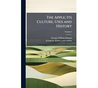 The Apple; Its Culture, Uses and History
