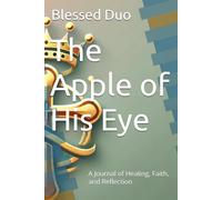 The Apple of His Eye: A Journal of Healing, Faith, and Reflection
