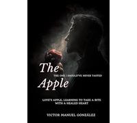 The Apple: The One I Should’ve Never Tasted: Love’s Apple, Learning to Take a Bite with a Healed Heart