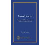 The apple-tree girl: the story of little Miss Moses, who led herself into the promised land