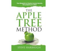 The Apple Tree Method: Your Blueprint to Passive Income Secrets, One property at a time