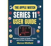 The Apple Watch Series 11 User Guide: Beginner's Guide to Health, Fitness, and 24-Hour Performance (The Essential Skills Library)