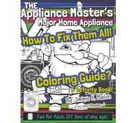 The Appliance Master's Major Home Appliance How to Fix Them All! Coloring Guide? And Activity Book