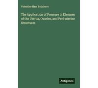The Application of Pressure in Diseases of the Uterus, Ovaries, and Peri-uterine Structures