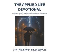 The Applied Life Devotional: How to Apply Scripture in the Storms of Life