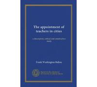The appointment of teachers in cities: a descriptvie, critical and constructive study