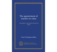 The appointment of teachers in cities: a descriptvie, critical and constructive study