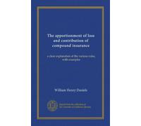 The apportionment of loss and contribution of compound insurance: a clear explanation of the various rules, with examples