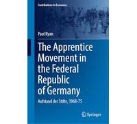 The Apprentice Movement in the Federal Republic of Germany: Aufstand der Stifte, 1968-75 (Contributions to Economics)