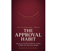 The Approval Habit: Why You Say Yes When You Mean No, and How to Build a Voice That Doesn't Apologize (The Inner Work Series)