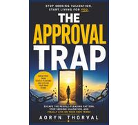 The Approval Trap: The Approval Trap: Escape the People-Pleasing Pattern, Stop Seeking Validation, and Finally Live on Your Own Terms (Life Lessons with Aoryn Thorval)