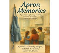 THE APRON MEMORIES : A journal capturing recipes, kitchen moments, family traditions