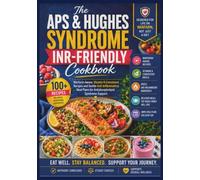 The APS & Hughes Syndrome INR-Friendly Cookbook: Warfarin-Aware, Vitamin K-Consistent Recipes and Gentle Anti-Inflammatory Meal Plans for Antiphospholipid Syndrome Support