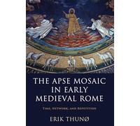 The Apse Mosaic in Early Medieval Rome: Time, Network, and Repetition