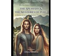 The Apunians & The Mysteries of Peru: A Journey of Ancient Civilizations, Cosmic Contact, and Humanity's Awakening (The Lily Contact Chronicles)