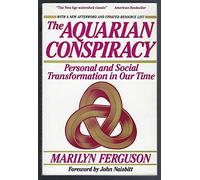 The Aquarian Conspiracy: Personal and Social Transformation in Our Time