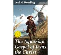 The Aquarian Gospel Of Jesus The Christ (ebook)