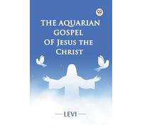 The Aquarian Gospel of Jesus the Christ (Edition1)