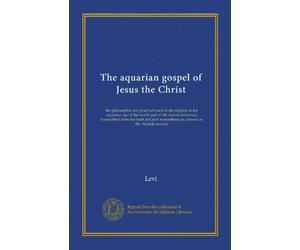 The aquarian gospel of Jesus the Christ: the philosophic and practical basis of the religion of the aquarian age of the world and of the church ... remembrances, known as the Akashic records