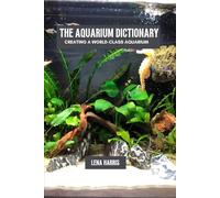 The aquarium dictionary: Creating a world-class aquarium