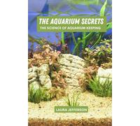 The aquarium secrets: The science of aquarium keeping