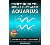 The Aquarius Book: Everything You Should Know About Aquarius: A Guide to Clarity and Growth (Astrology Books)